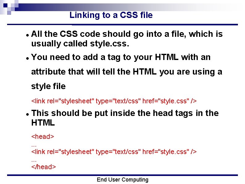 Linking to a CSS file All the CSS code should go into a file,