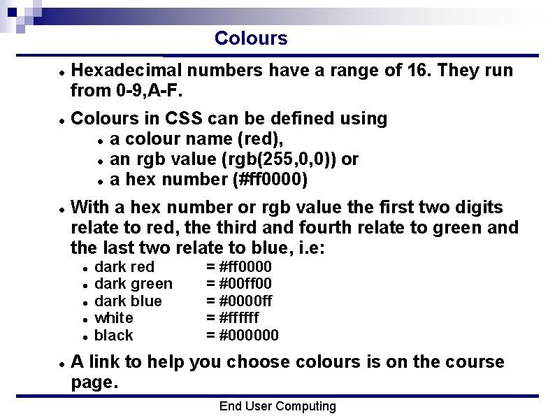 Colours Hexadecimal numbers have a range of 16. They run from 0 -9, A-F.