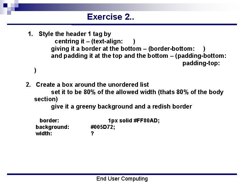 Exercise 2. . 1. Style the header 1 tag by centring it – (text-align: