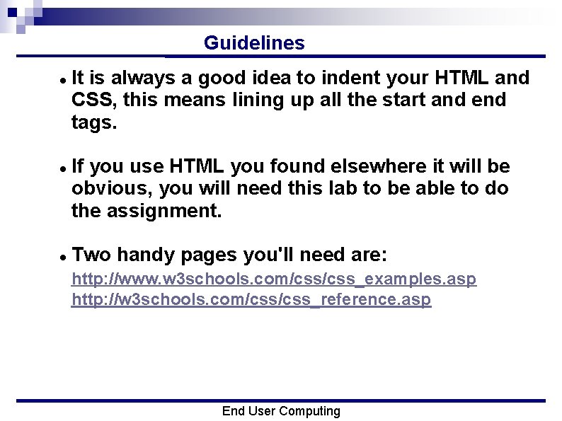 Guidelines It is always a good idea to indent your HTML and CSS, this
