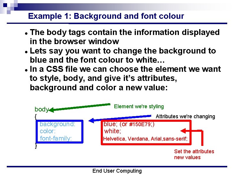 Example 1: Background and font colour The body tags contain the information displayed in