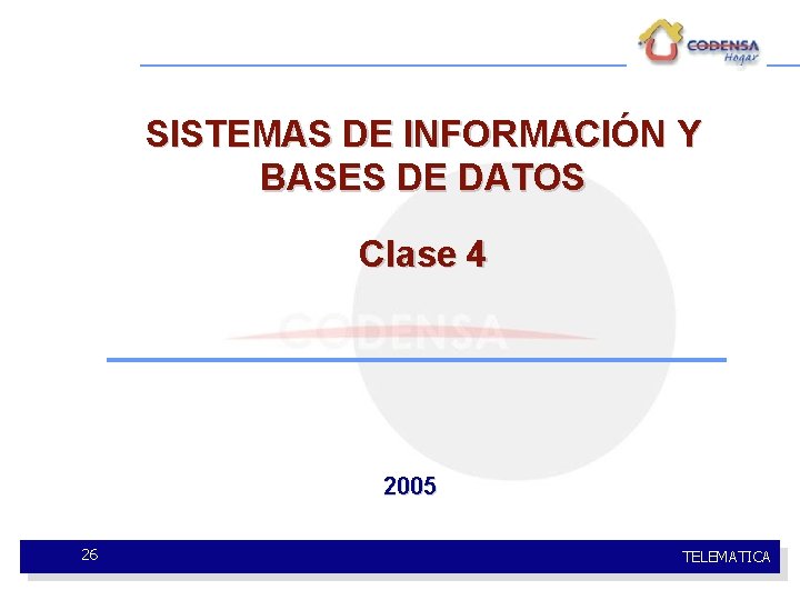 SISTEMAS DE INFORMACIÓN Y BASES DE DATOS Clase 4 2005 26 TELEMATICA 