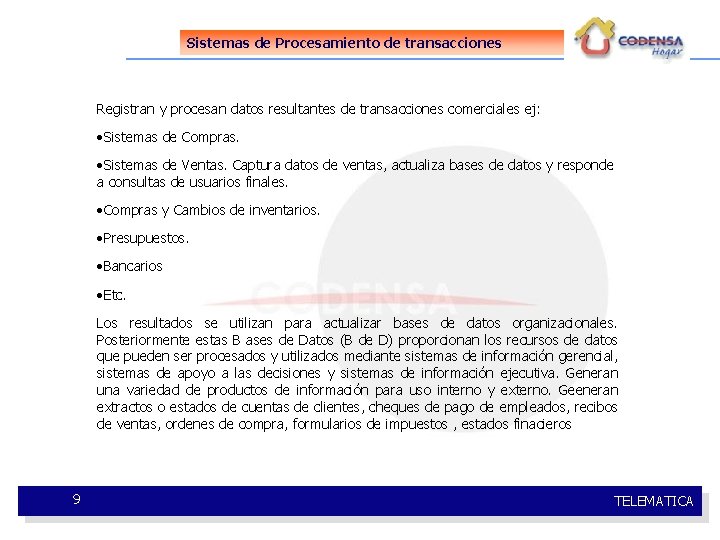 Sistemas de Procesamiento de transacciones Registran y procesan datos resultantes de transacciones comerciales ej: