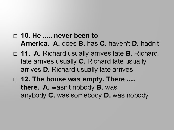 � � � 10. He. . . never been to America. A. does B.