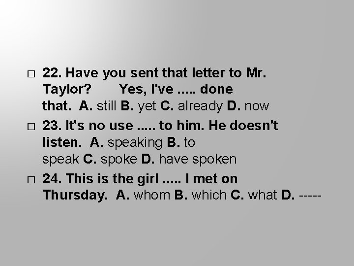 � � � 22. Have you sent that letter to Mr. Taylor? Yes, I've.