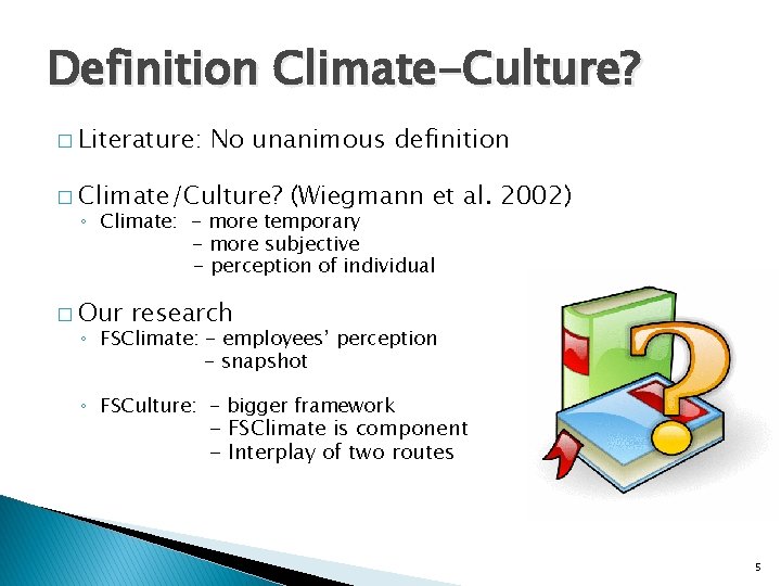 Definition Climate-Culture? � Literature: No unanimous definition � Climate/Culture? (Wiegmann et al. 2002) ◦