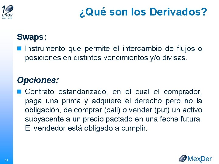 ¿Qué son los Derivados? Swaps: n Instrumento que permite el intercambio de flujos o