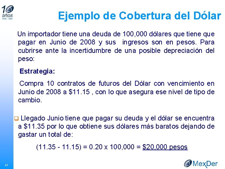 Ejemplo de Cobertura del Dólar Un importador tiene una deuda de 100, 000 dólares