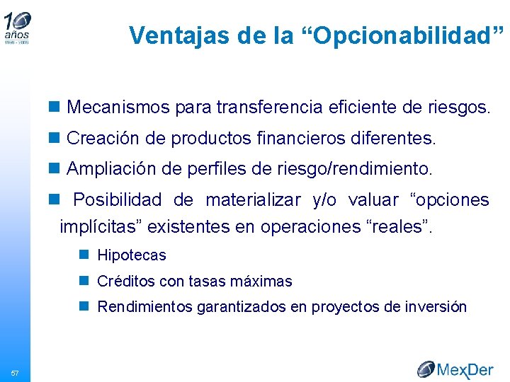 Ventajas de la “Opcionabilidad” n Mecanismos para transferencia eficiente de riesgos. n Creación de