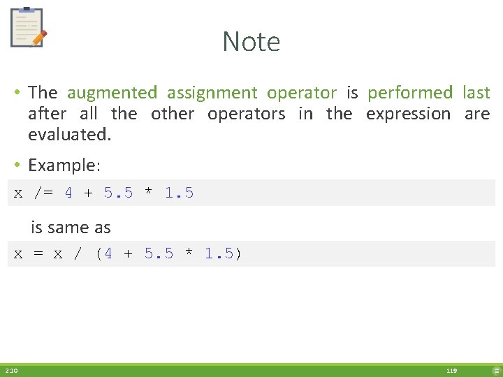 Note • The augmented assignment operator is performed last after all the other operators