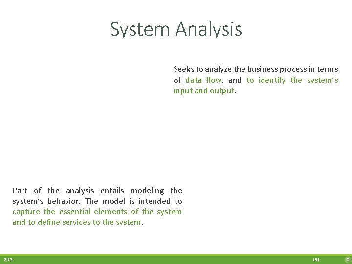System Analysis Seeks to analyze the business process in terms of data flow, and