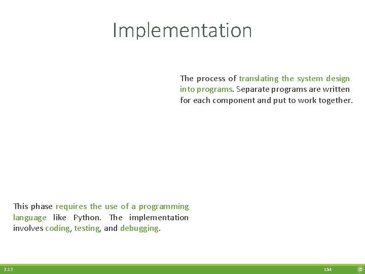 Implementation The process of translating the system design into programs. Separate programs are written