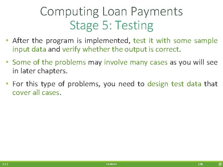Computing Loan Payments Stage 5: Testing • After the program is implemented, test it