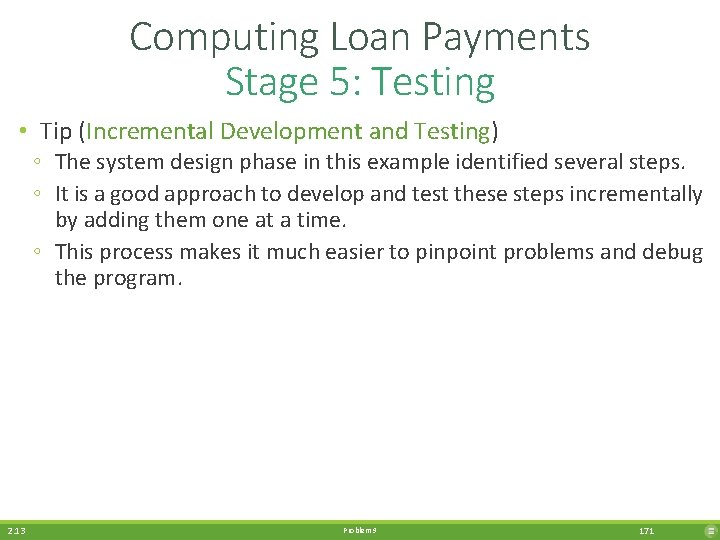 Computing Loan Payments Stage 5: Testing • Tip (Incremental Development and Testing) ◦ The