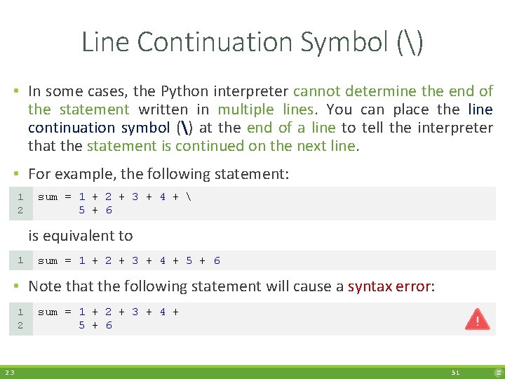 Line Continuation Symbol () • In some cases, the Python interpreter cannot determine the
