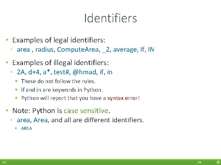 Identifiers • Examples of legal identifiers: ◦ area , radius, Compute. Area, _2, average,