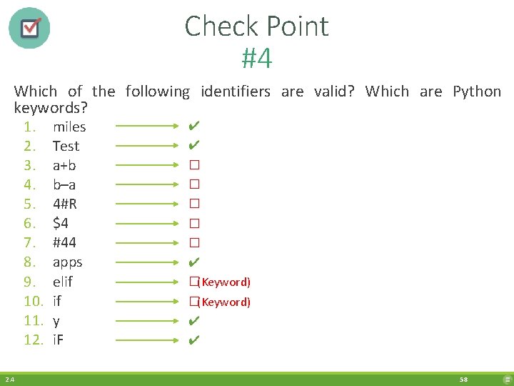 Check Point #4 Which of the following identifiers are valid? Which are Python keywords?