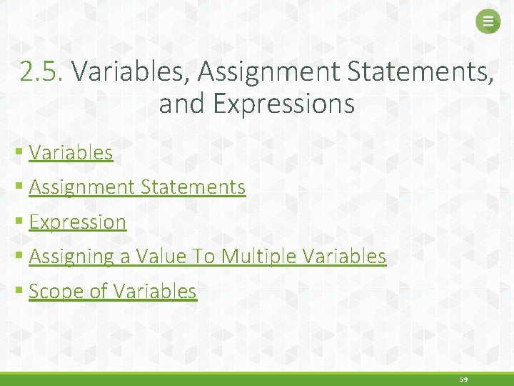2. 5. Variables, Assignment Statements, and Expressions § Variables § Assignment Statements § Expression