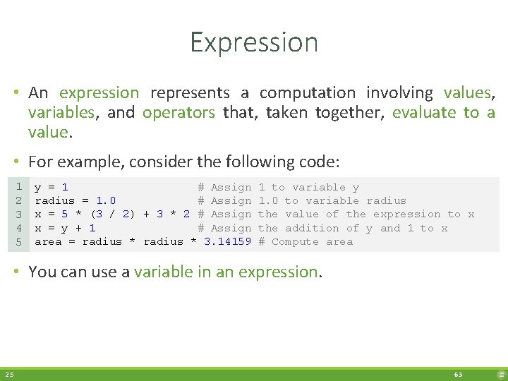Expression • An expression represents a computation involving values, variables, and operators that, taken