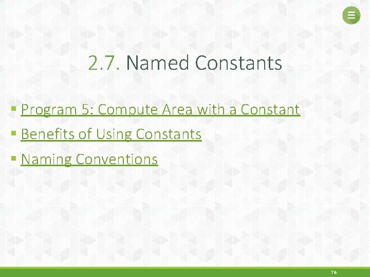 2. 7. Named Constants § Program 5: Compute Area with a Constant § Benefits