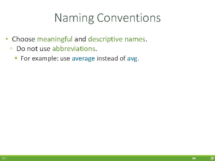 Naming Conventions • Choose meaningful and descriptive names. ◦ Do not use abbreviations. §