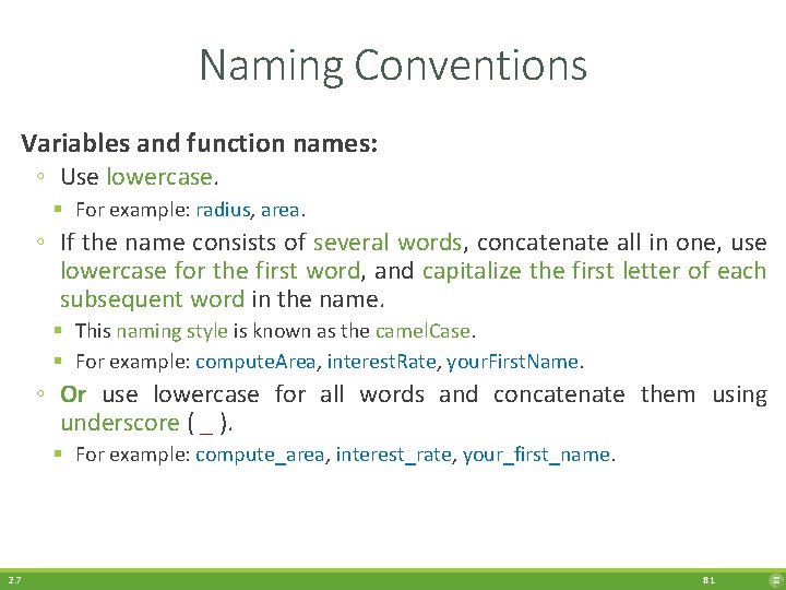 Naming Conventions Variables and function names: ◦ Use lowercase. § For example: radius, area.