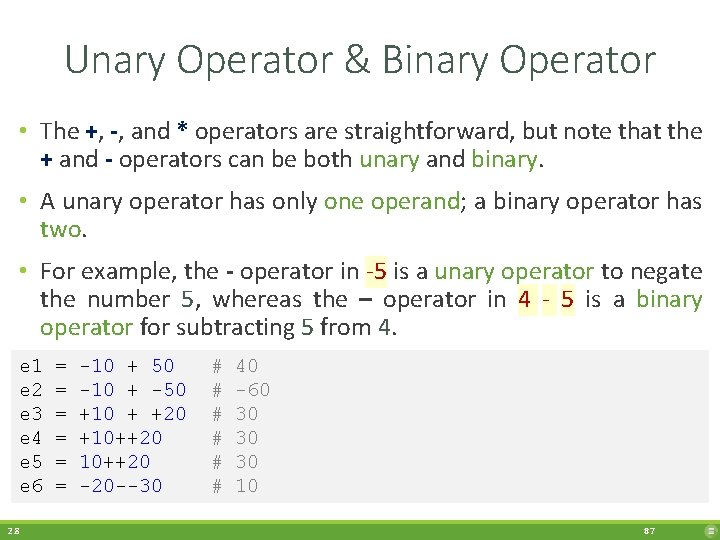Unary Operator & Binary Operator • The +, -, and * operators are straightforward,