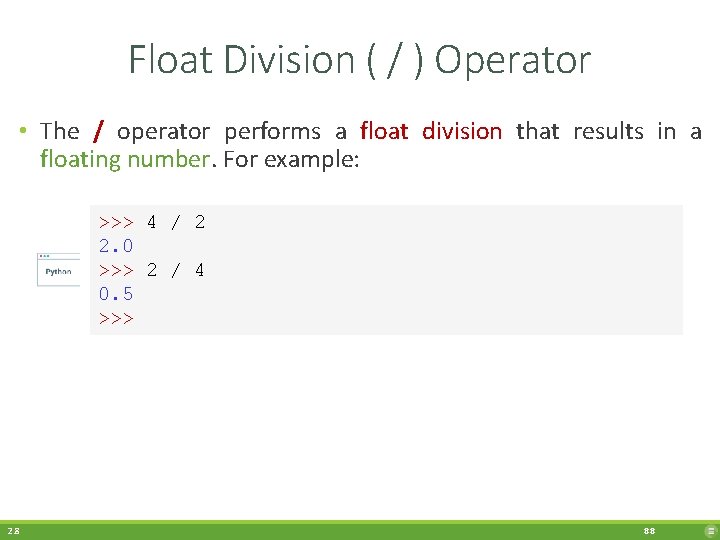 Float Division ( / ) Operator • The / operator performs a float division
