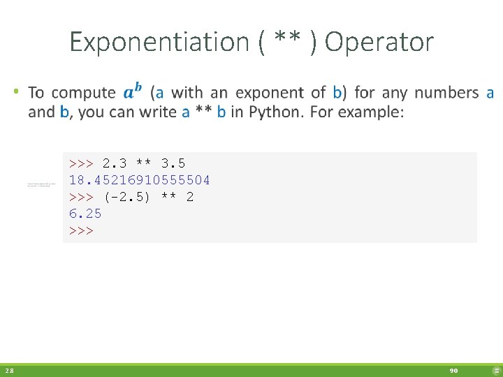 Exponentiation ( ** ) Operator • >>> 2. 3 ** 3. 5 18. 45216910555504