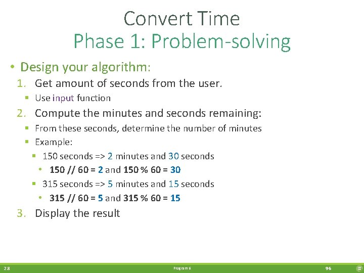 Convert Time Phase 1: Problem-solving • Design your algorithm: 1. Get amount of seconds