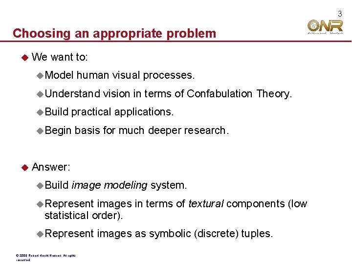 3 Choosing an appropriate problem We want to: Model human visual processes. Understand Build
