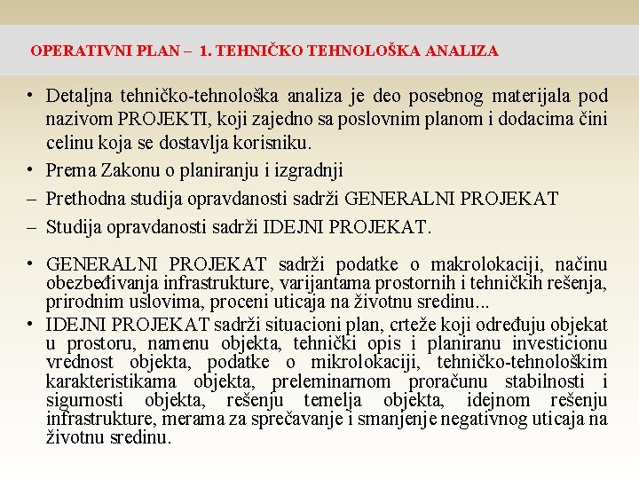 OPERATIVNI PLAN – 1. TEHNIČKO TEHNOLOŠKA ANALIZA • Detaljna tehničko-tehnološka analiza je deo posebnog