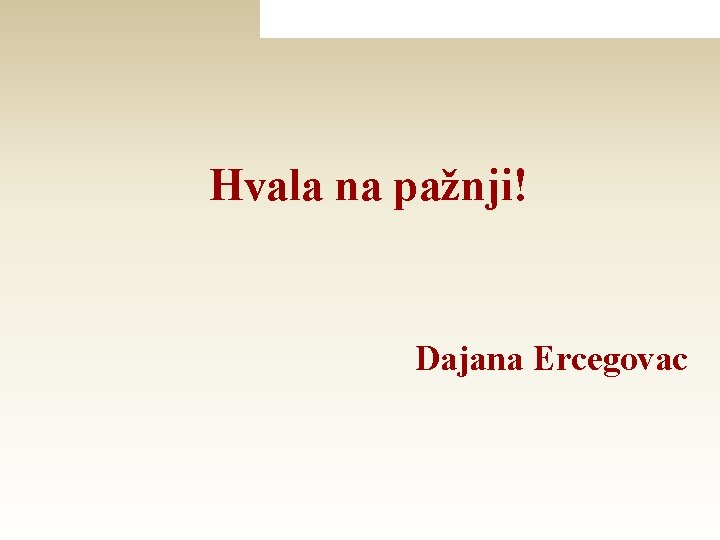 Hvala na pažnji! Dajana Ercegovac 