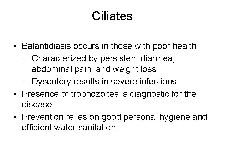 Ciliates • Balantidiasis occurs in those with poor health – Characterized by persistent diarrhea,