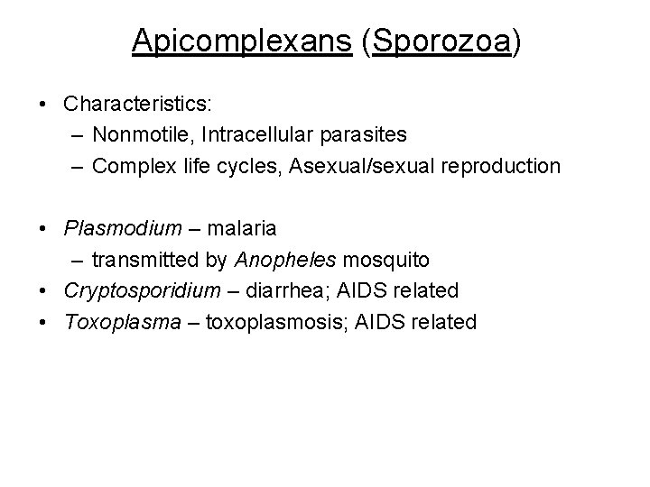 Apicomplexans (Sporozoa) • Characteristics: – Nonmotile, Intracellular parasites – Complex life cycles, Asexual/sexual reproduction