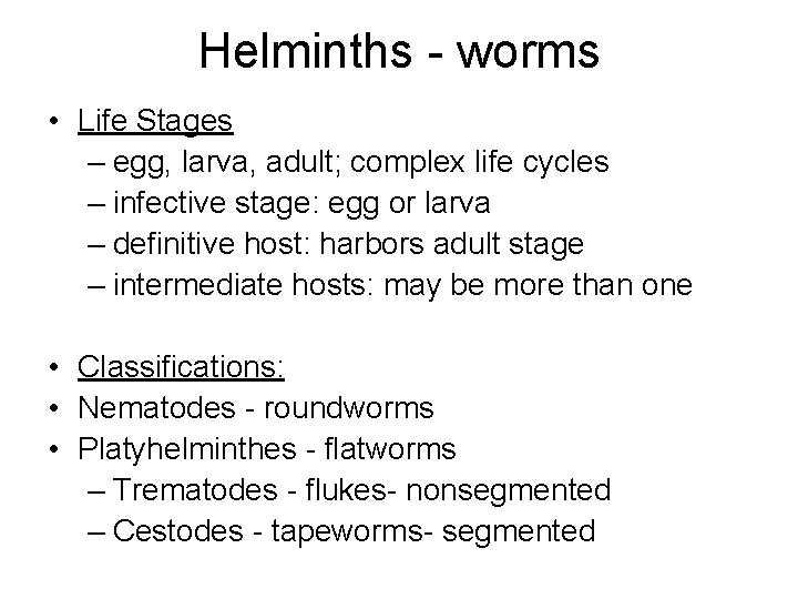 Helminths - worms • Life Stages – egg, larva, adult; complex life cycles – Helminths - worms • Life Stages – egg, larva, adult; complex life cycles –