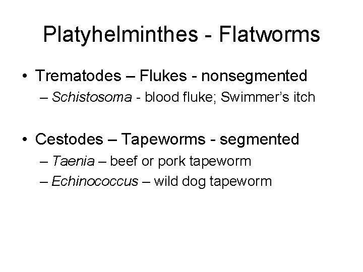 Platyhelminthes - Flatworms • Trematodes – Flukes - nonsegmented – Schistosoma - blood fluke;