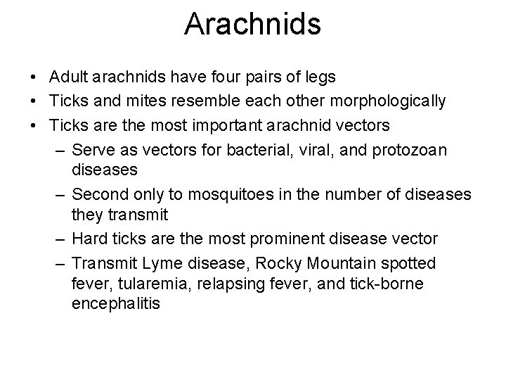 Arachnids • Adult arachnids have four pairs of legs • Ticks and mites resemble Arachnids • Adult arachnids have four pairs of legs • Ticks and mites resemble