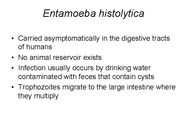 Entamoeba histolytica • Carried asymptomatically in the digestive tracts of humans • No animal Entamoeba histolytica • Carried asymptomatically in the digestive tracts of humans • No animal