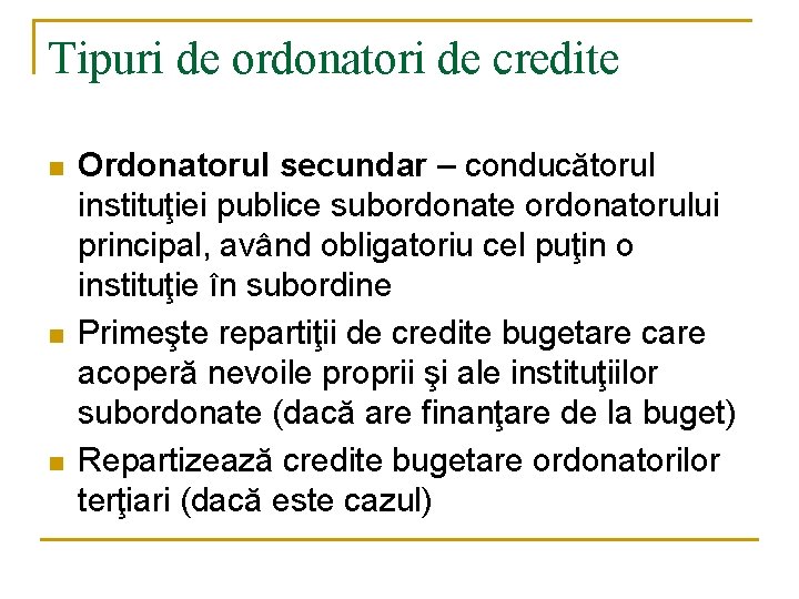 Tipuri de ordonatori de credite n n n Ordonatorul secundar – conducătorul instituţiei publice Tipuri de ordonatori de credite n n n Ordonatorul secundar – conducătorul instituţiei publice