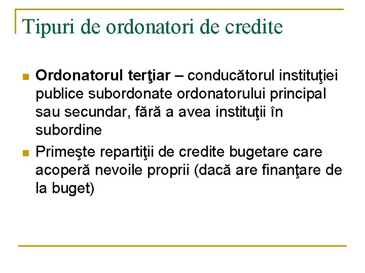 Tipuri de ordonatori de credite n n Ordonatorul terţiar – conducătorul instituţiei publice subordonate Tipuri de ordonatori de credite n n Ordonatorul terţiar – conducătorul instituţiei publice subordonate