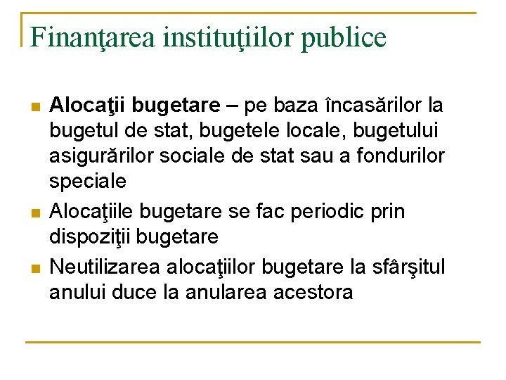 Finanţarea instituţiilor publice n n n Alocaţii bugetare – pe baza încasărilor la bugetul Finanţarea instituţiilor publice n n n Alocaţii bugetare – pe baza încasărilor la bugetul