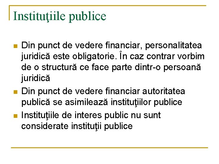 Instituţiile publice n n n Din punct de vedere financiar, personalitatea juridică este obligatorie. Instituţiile publice n n n Din punct de vedere financiar, personalitatea juridică este obligatorie.