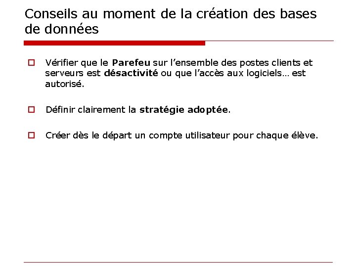 Conseils au moment de la création des bases de données o Vérifier que le