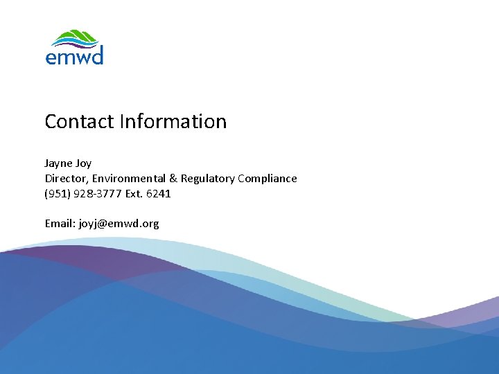 Contact Information Jayne Joy Director, Environmental & Regulatory Compliance (951) 928 -3777 Ext. 6241