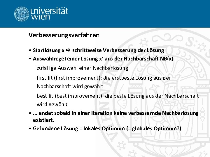 Verbesserungsverfahren • Startlösung x schrittweise Verbesserung der Lösung • Auswahlregel einer Lösung x‘ aus