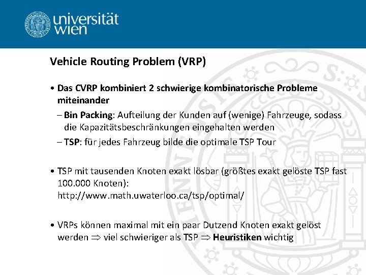 Vehicle Routing Problem (VRP) • Das CVRP kombiniert 2 schwierige kombinatorische Probleme miteinander –