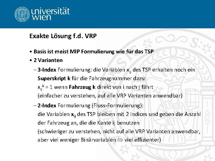 Exakte Lösung f. d. VRP • Basis ist meist MIP Formulierung wie für das