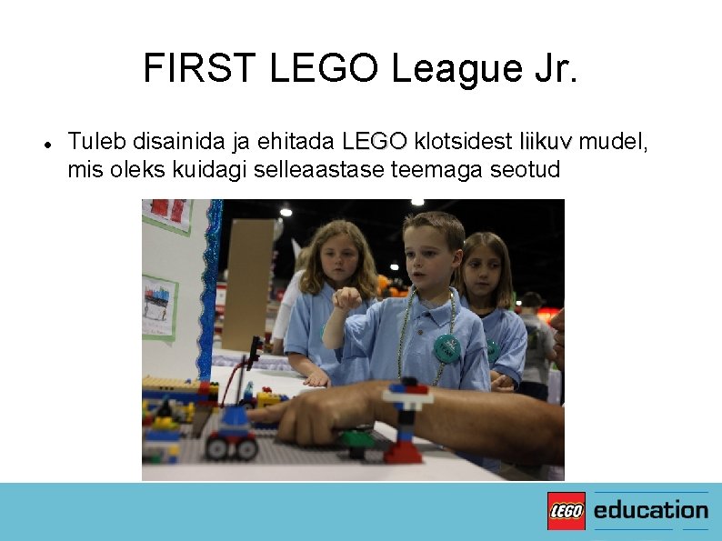 FIRST LEGO League Jr. Tuleb disainida ja ehitada LEGO klotsidest liikuv mudel, mis oleks