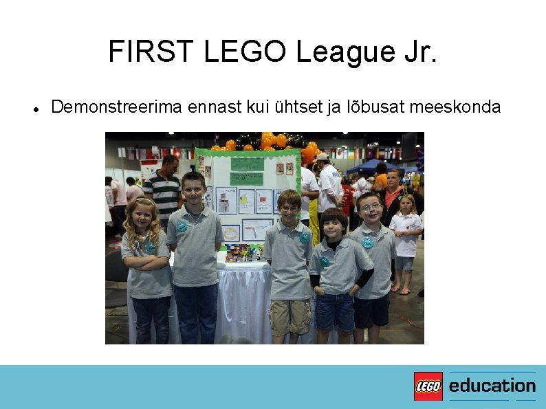 FIRST LEGO League Jr. Demonstreerima ennast kui ühtset ja lõbusat meeskonda 